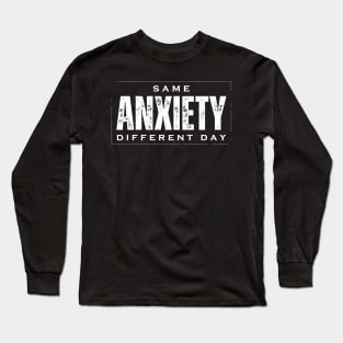 Same Anxiety Different Day Long Sleeve T-Shirt